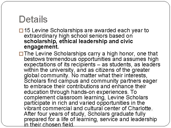 Details � 15 Levine Scholarships are awarded each year to extraordinary high school seniors