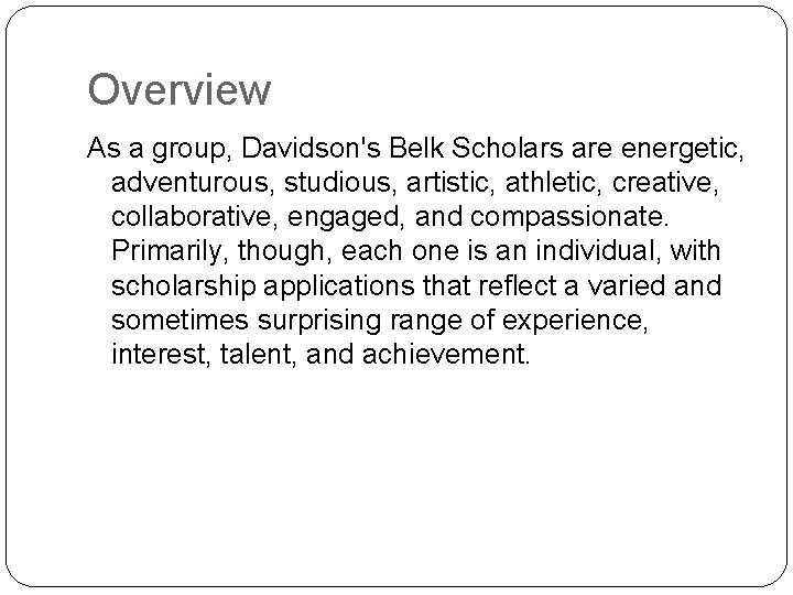 Overview As a group, Davidson's Belk Scholars are energetic, adventurous, studious, artistic, athletic, creative,