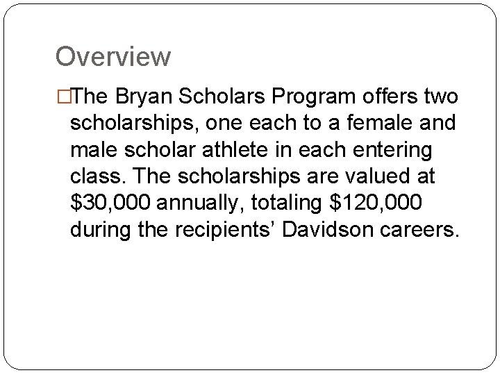 Overview �The Bryan Scholars Program offers two scholarships, one each to a female and