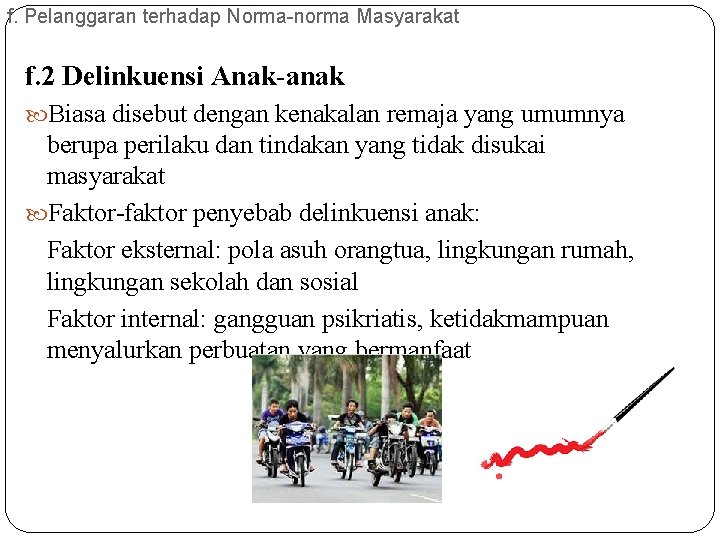 f. Pelanggaran terhadap Norma-norma Masyarakat f. 2 Delinkuensi Anak-anak Biasa disebut dengan kenakalan remaja