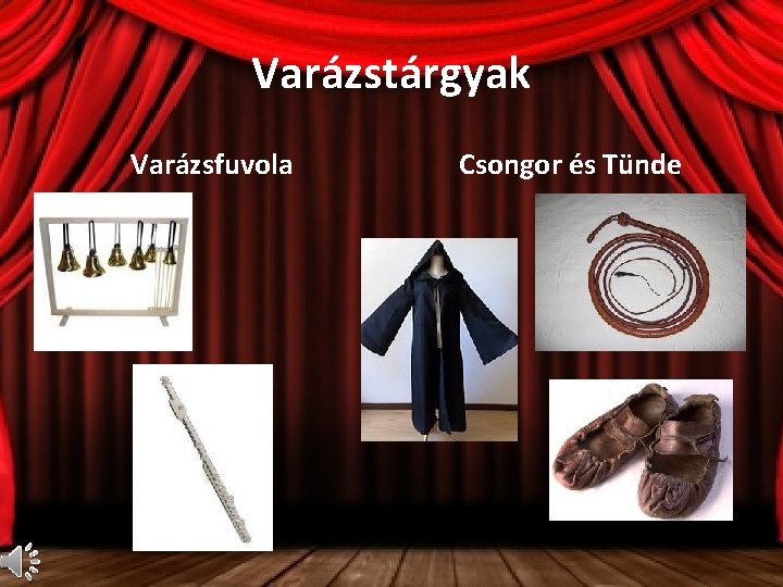 Varázstárgyak Varázsfuvola Csongor és Tünde 