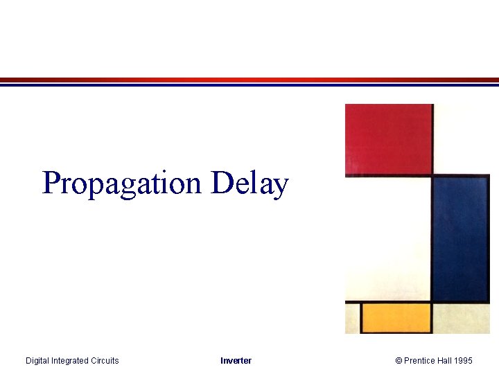 Propagation Delay Digital Integrated Circuits Inverter © Prentice Hall 1995 