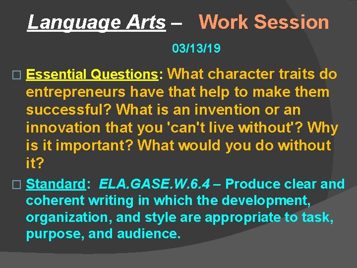 Language Arts – Work Session 03/13/19 � Essential Questions: What character traits do entrepreneurs