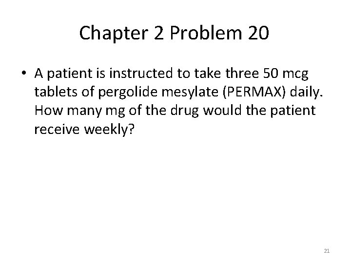 Chapter 2 Problem 20 • A patient is instructed to take three 50 mcg