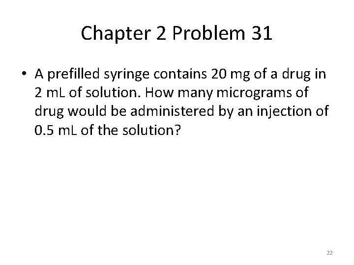 Chapter 2 Problem 31 • A prefilled syringe contains 20 mg of a drug