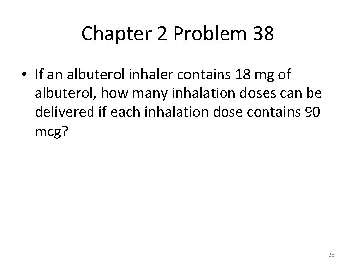 Chapter 2 Problem 38 • If an albuterol inhaler contains 18 mg of albuterol,