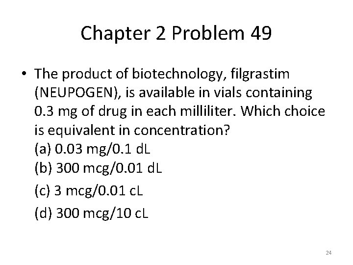 Chapter 2 Problem 49 • The product of biotechnology, filgrastim (NEUPOGEN), is available in