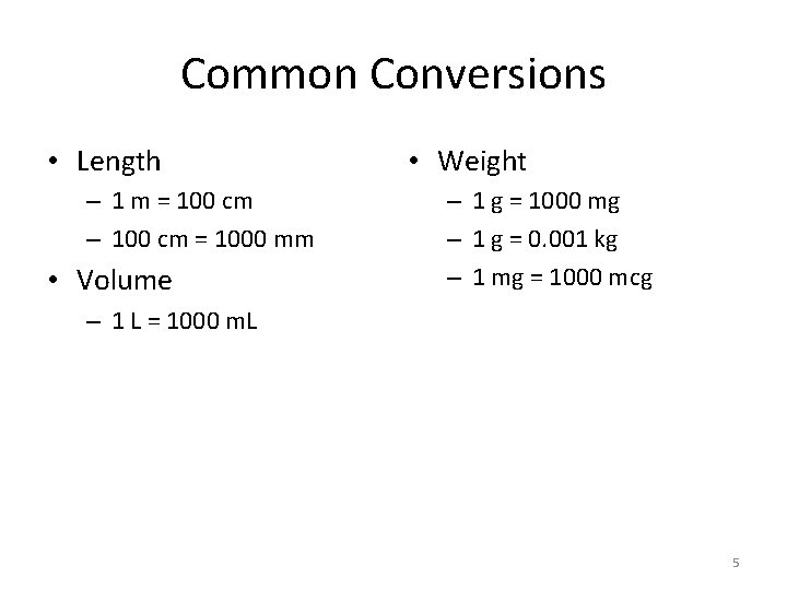 Common Conversions • Length – 1 m = 100 cm – 100 cm =