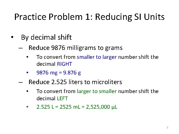 Practice Problem 1: Reducing SI Units • By decimal shift – Reduce 9876 milligrams