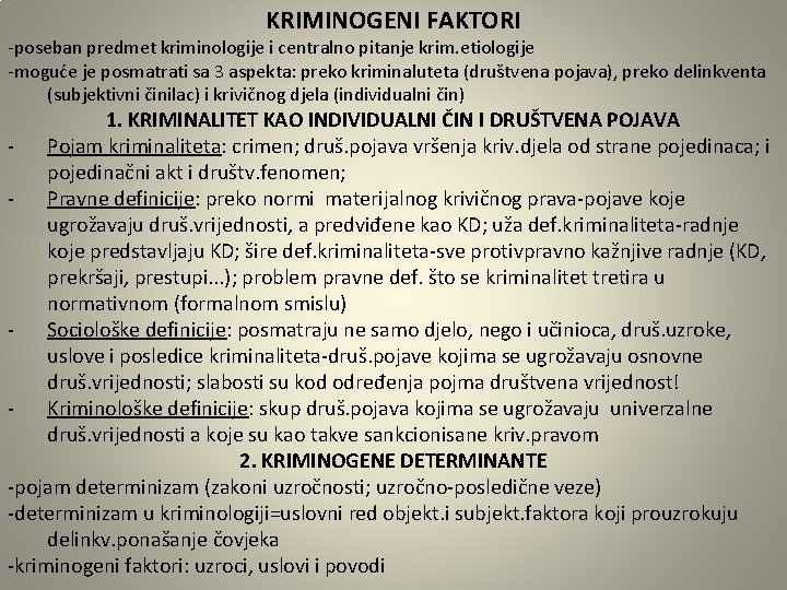 KRIMINOGENI FAKTORI -poseban predmet kriminologije i centralno pitanje krim. etiologije -moguće je posmatrati sa