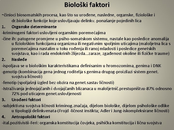 Biološki faktori -činioci biosomatskih procesa, kao što su urođene, nasledne, organske, fiziološke i dr.