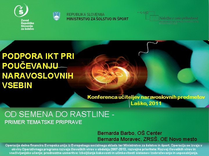 PODPORA IKT PRI POUČEVANJU NARAVOSLOVNIH VSEBIN OD SEMENA DO RASTLINE PRIMER TEMATSKE PRIPRAVE Bernarda