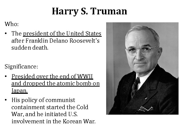 Harry S. Truman Who: • The president of the United States after Franklin Delano Harry S. Truman Who: • The president of the United States after Franklin Delano