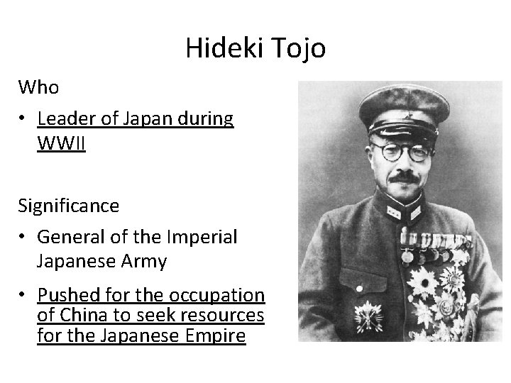 Hideki Tojo Who • Leader of Japan during WWII Significance • General of the Hideki Tojo Who • Leader of Japan during WWII Significance • General of the