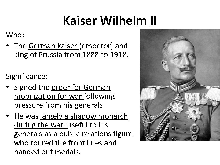 Kaiser Wilhelm II Who: • The German kaiser (emperor) and king of Prussia from Kaiser Wilhelm II Who: • The German kaiser (emperor) and king of Prussia from