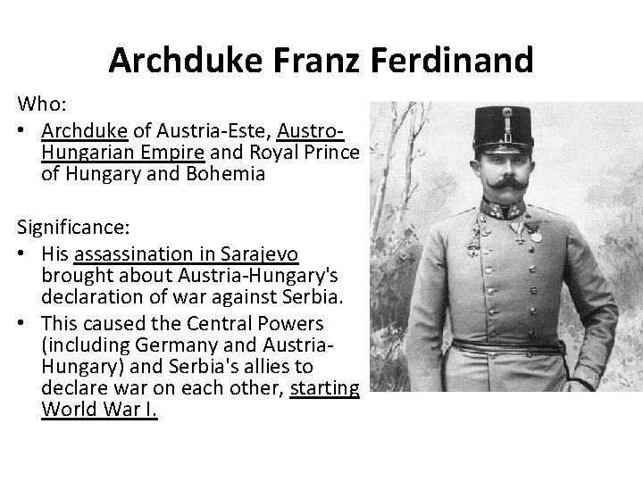 Archduke Franz Ferdinand Who: • Archduke of Austria-Este, Austro. Hungarian Empire and Royal Prince Archduke Franz Ferdinand Who: • Archduke of Austria-Este, Austro. Hungarian Empire and Royal Prince