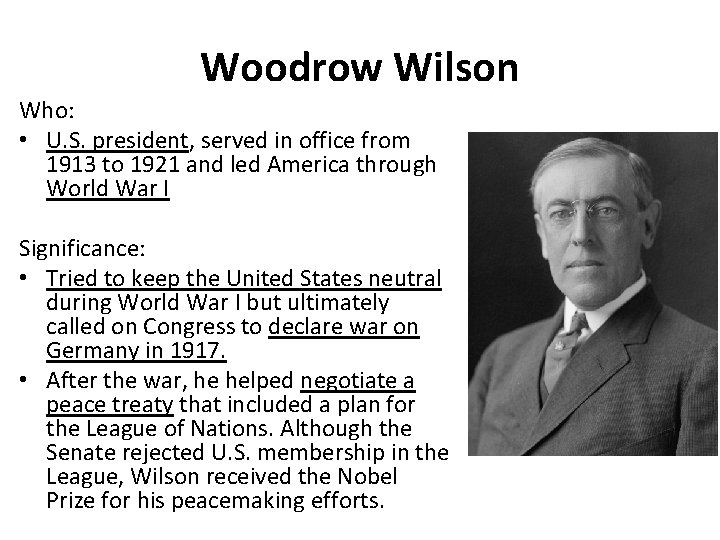 Woodrow Wilson Who: • U. S. president, served in office from 1913 to 1921 Woodrow Wilson Who: • U. S. president, served in office from 1913 to 1921