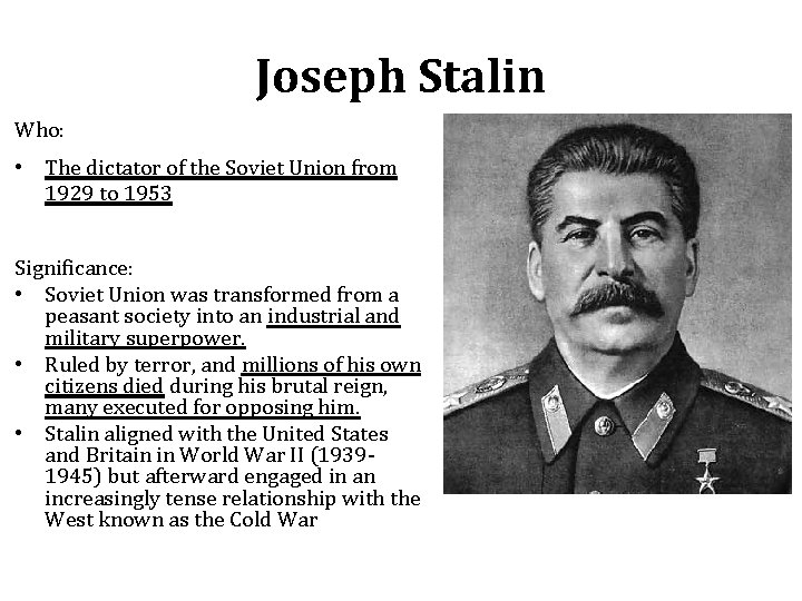 Joseph Stalin Who: • The dictator of the Soviet Union from 1929 to 1953 Joseph Stalin Who: • The dictator of the Soviet Union from 1929 to 1953