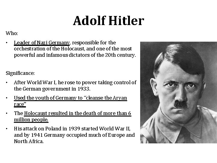 Adolf Hitler Who: • Leader of Nazi Germany, responsible for the orchestration of the Adolf Hitler Who: • Leader of Nazi Germany, responsible for the orchestration of the