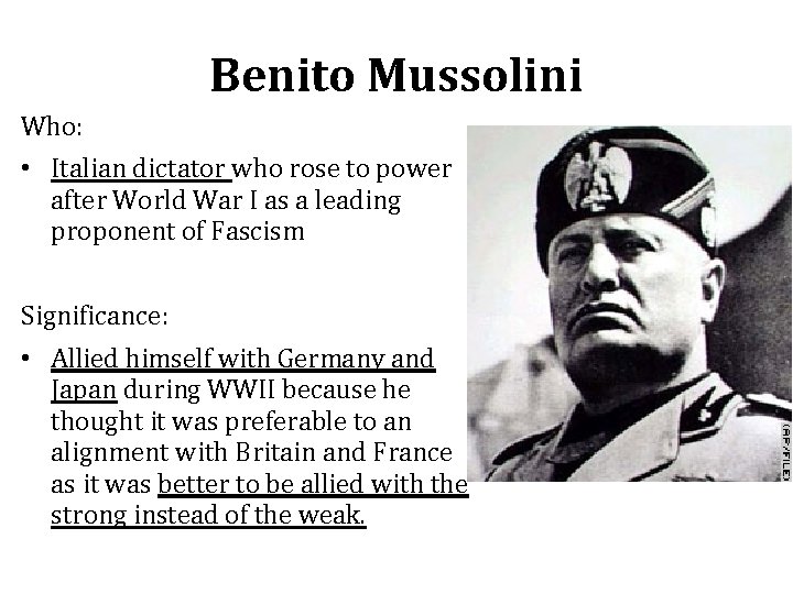 Benito Mussolini Who: • Italian dictator who rose to power after World War I Benito Mussolini Who: • Italian dictator who rose to power after World War I