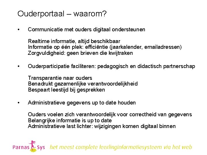 Ouderportaal – waarom? • Communicatie met ouders digitaal ondersteunen Realtime informatie, altijd beschikbaar Informatie