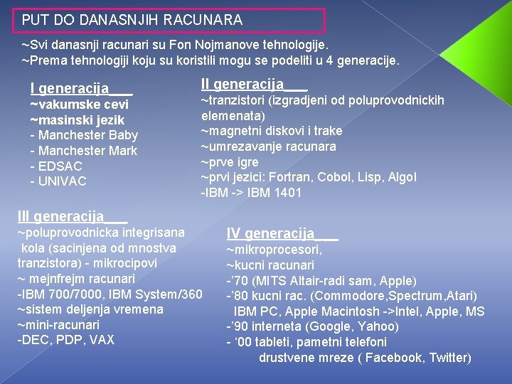 PUT DO DANASNJIH RACUNARA ~Svi danasnji racunari su Fon Nojmanove tehnologije. ~Prema tehnologiji koju