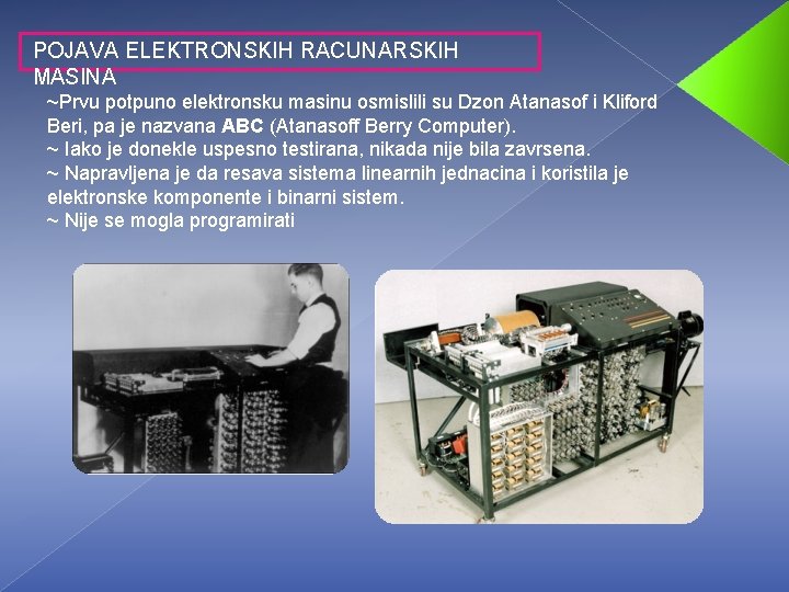POJAVA ELEKTRONSKIH RACUNARSKIH MASINA ~Prvu potpuno elektronsku masinu osmislili su Dzon Atanasof i Kliford