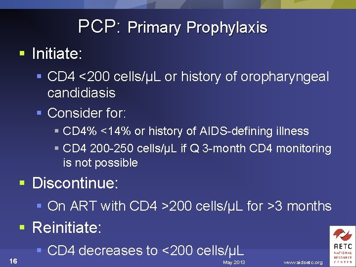 PCP: Primary Prophylaxis § Initiate: § CD 4 <200 cells/µL or history of oropharyngeal