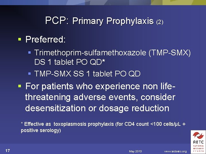 PCP: Primary Prophylaxis (2) § Preferred: § Trimethoprim-sulfamethoxazole (TMP-SMX) DS 1 tablet PO QD*