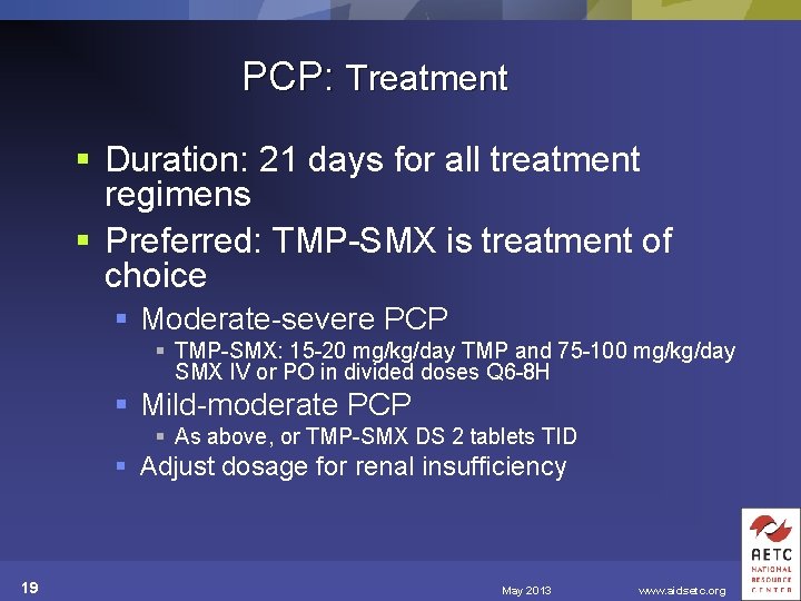 PCP: Treatment § Duration: 21 days for all treatment regimens § Preferred: TMP-SMX is