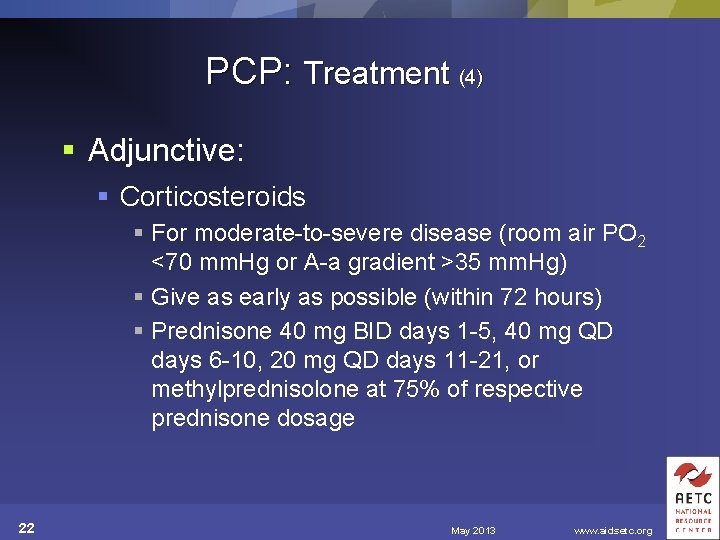 PCP: Treatment (4) § Adjunctive: § Corticosteroids § For moderate-to-severe disease (room air PO