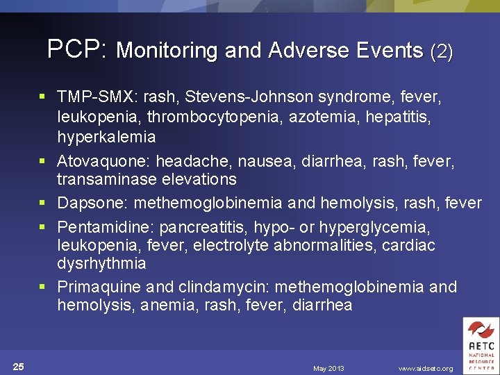 PCP: Monitoring and Adverse Events (2) § TMP-SMX: rash, Stevens-Johnson syndrome, fever, leukopenia, thrombocytopenia,