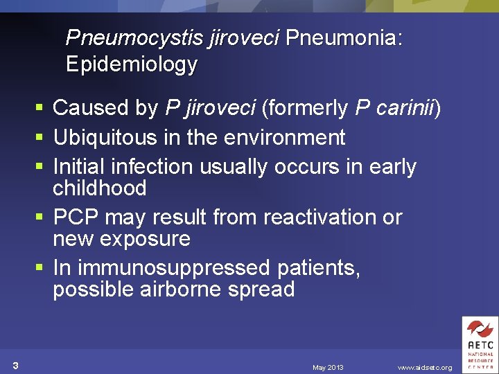 Pneumocystis jiroveci Pneumonia: Epidemiology § Caused by P jiroveci (formerly P carinii) § Ubiquitous