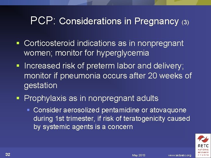 PCP: Considerations in Pregnancy (3) § Corticosteroid indications as in nonpregnant women; monitor for