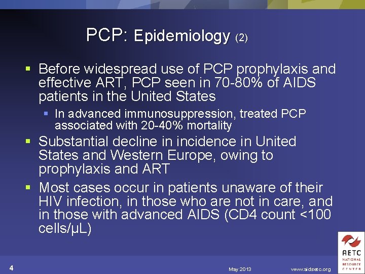 PCP: Epidemiology (2) § Before widespread use of PCP prophylaxis and effective ART, PCP