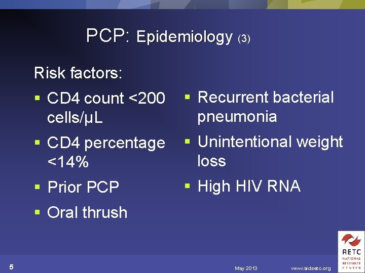 PCP: Epidemiology (3) Risk factors: § CD 4 count <200 cells/µL § Recurrent bacterial