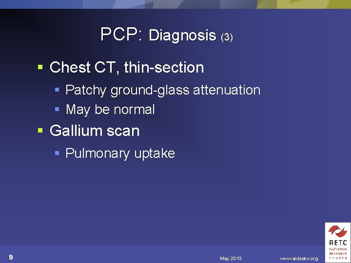 PCP: Diagnosis (3) § Chest CT, thin-section § Patchy ground-glass attenuation § May be