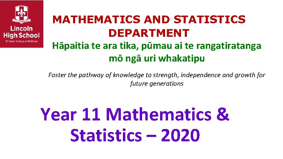 MATHEMATICS AND STATISTICS DEPARTMENT Hāpaitia te ara tika, pūmau ai te rangatiratanga mō ngā MATHEMATICS AND STATISTICS DEPARTMENT Hāpaitia te ara tika, pūmau ai te rangatiratanga mō ngā