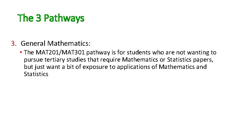 The 3 Pathways 3. General Mathematics: • The MAT 201/MAT 301 pathway is for The 3 Pathways 3. General Mathematics: • The MAT 201/MAT 301 pathway is for