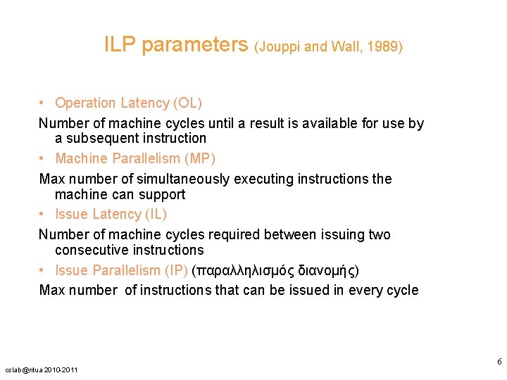 ILP parameters (Jouppi and Wall, 1989) • Operation Latency (OL) Number of machine cycles ILP parameters (Jouppi and Wall, 1989) • Operation Latency (OL) Number of machine cycles