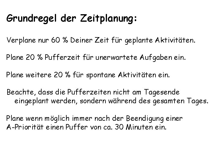 Grundregel der Zeitplanung: Verplane nur 60 % Deiner Zeit für geplante Aktivitäten. Plane 20