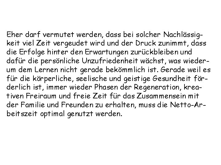 Eher darf vermutet werden, dass bei solcher Nachlässigkeit viel Zeit vergeudet wird und der