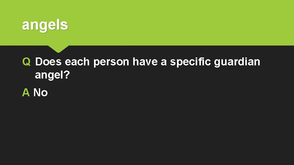 angels Q Does each person have a specific guardian angel? A No 