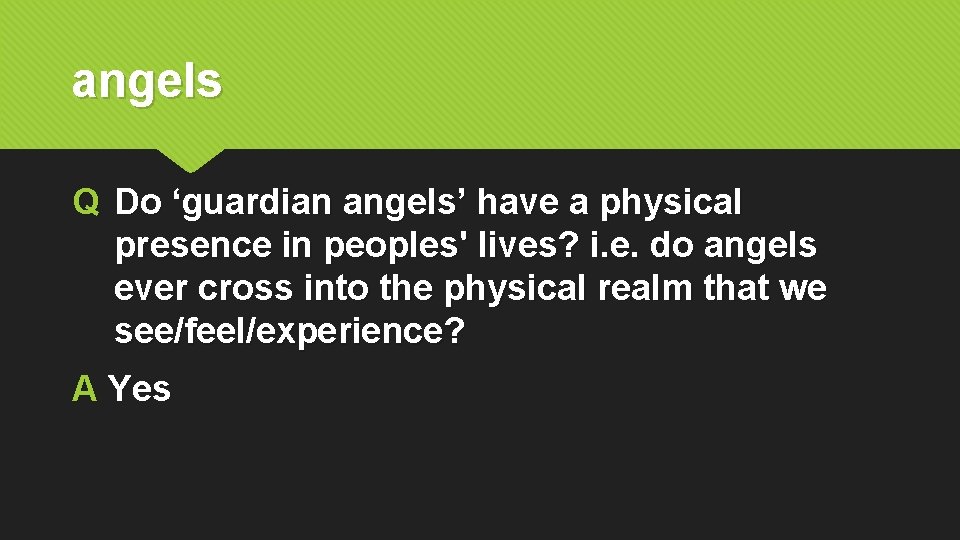 angels Q Do ‘guardian angels’ have a physical presence in peoples' lives? i. e.