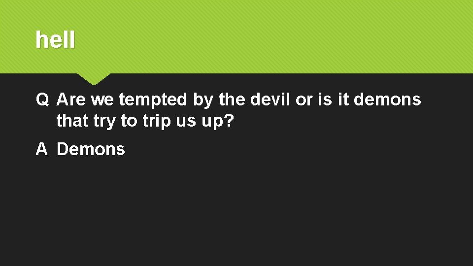 hell Q Are we tempted by the devil or is it demons that try