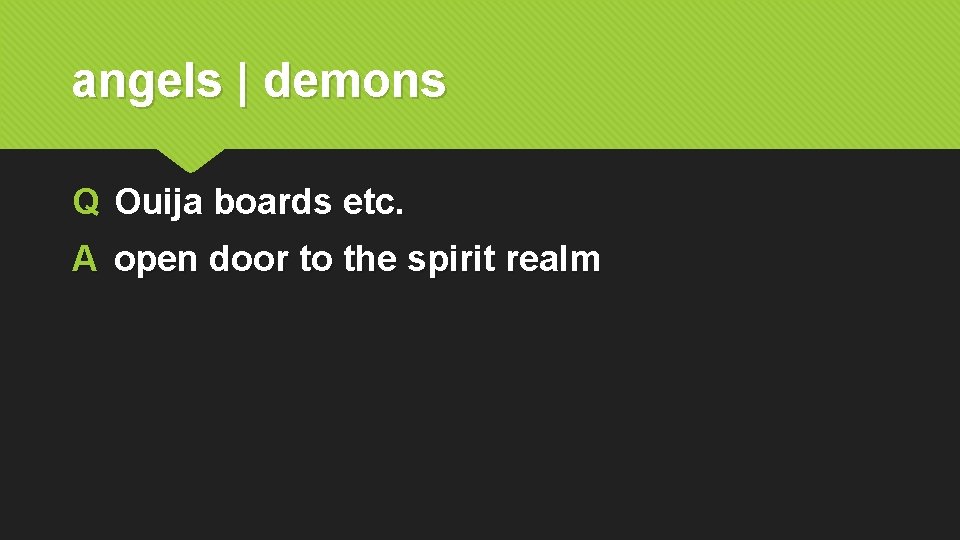angels | demons Q Ouija boards etc. A open door to the spirit realm