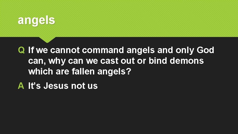 angels Q If we cannot command angels and only God can, why can we