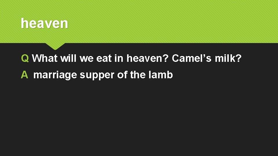 heaven Q What will we eat in heaven? Camel’s milk? A marriage supper of