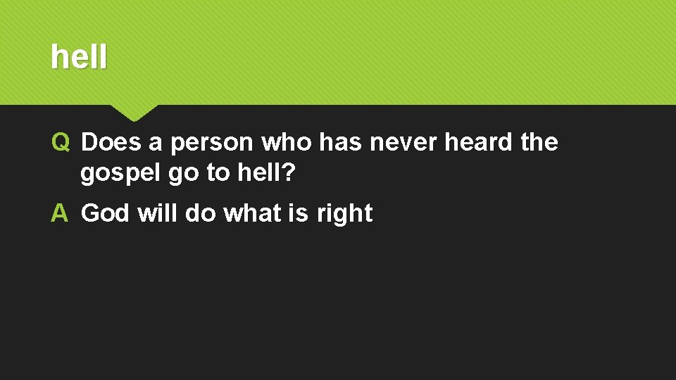 hell Q Does a person who has never heard the gospel go to hell?