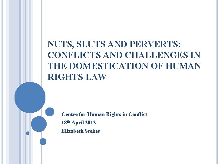 NUTS, SLUTS AND PERVERTS: CONFLICTS AND CHALLENGES IN THE DOMESTICATION OF HUMAN RIGHTS LAW